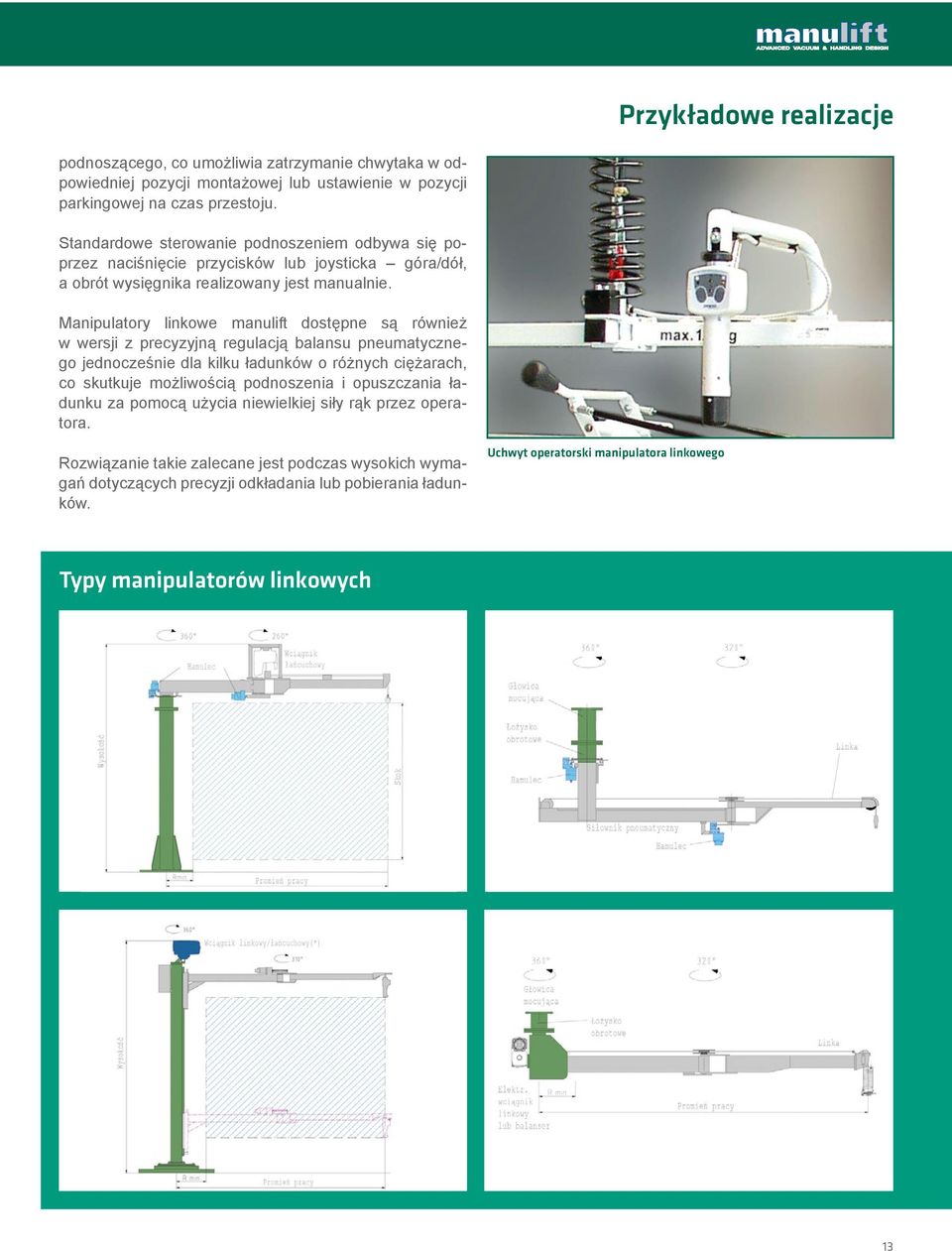 Manipulatory linkowe manulift dostępne są również w wersji z precyzyjną regulacją balansu pneumatycznego jednocześnie dla kilku ładunków o różnych ciężarach, co skutkuje możliwością