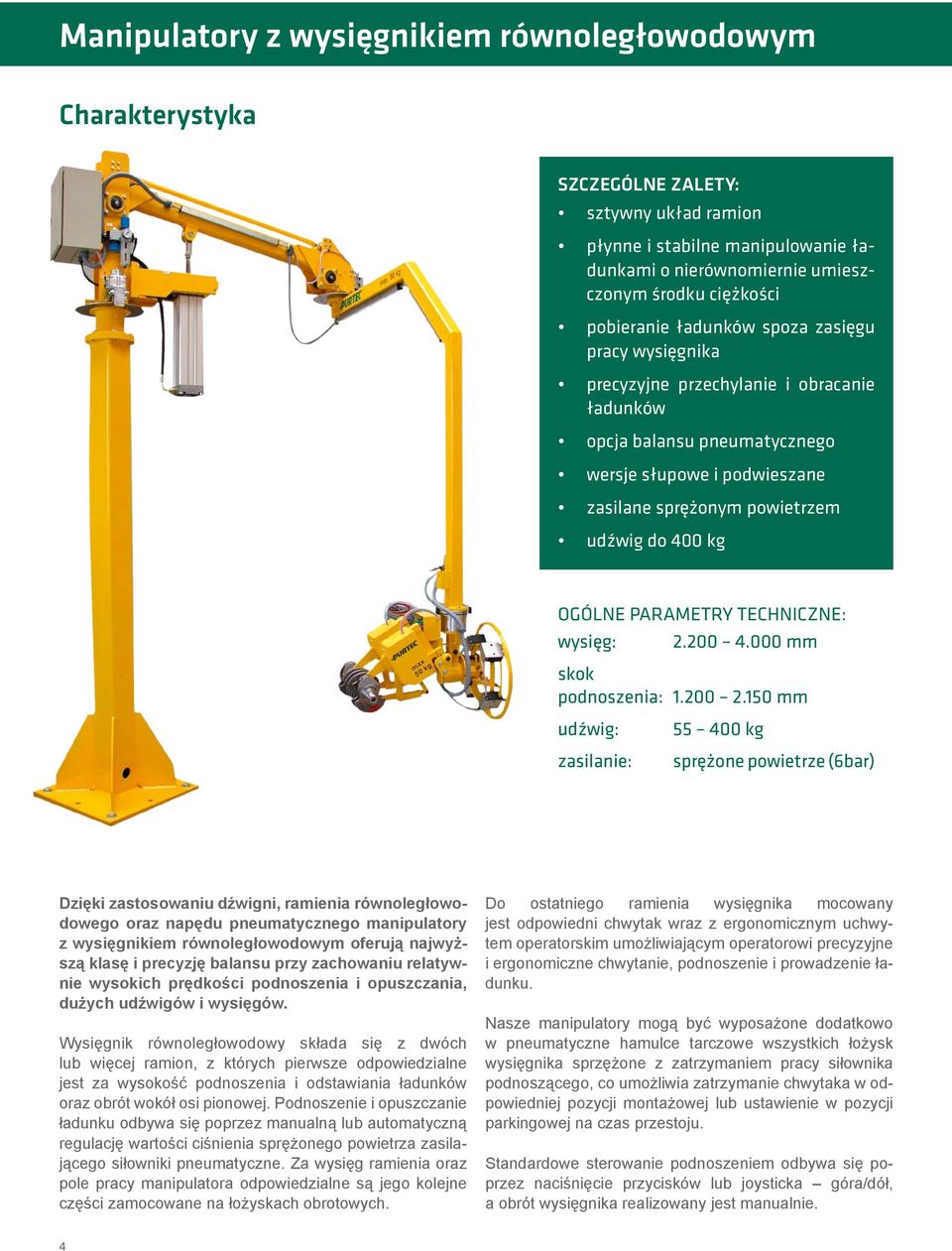 kg Ogólne parametry techniczne: wysięg: 2.200 4.000 mm skok podnoszenia: 1.200 2.