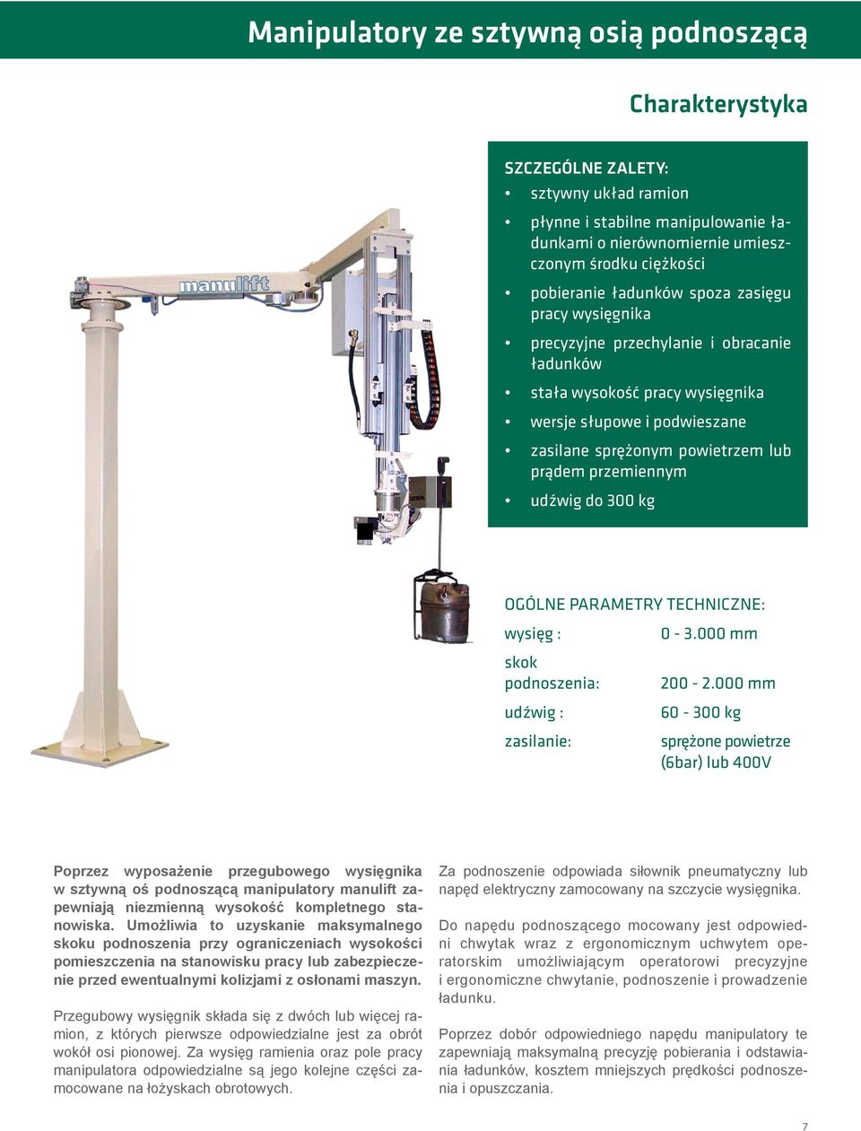 udźwig do 300 kg Ogólne parametry techniczne: wysięg : 0-3.000 mm skok podnoszenia: 200-2.