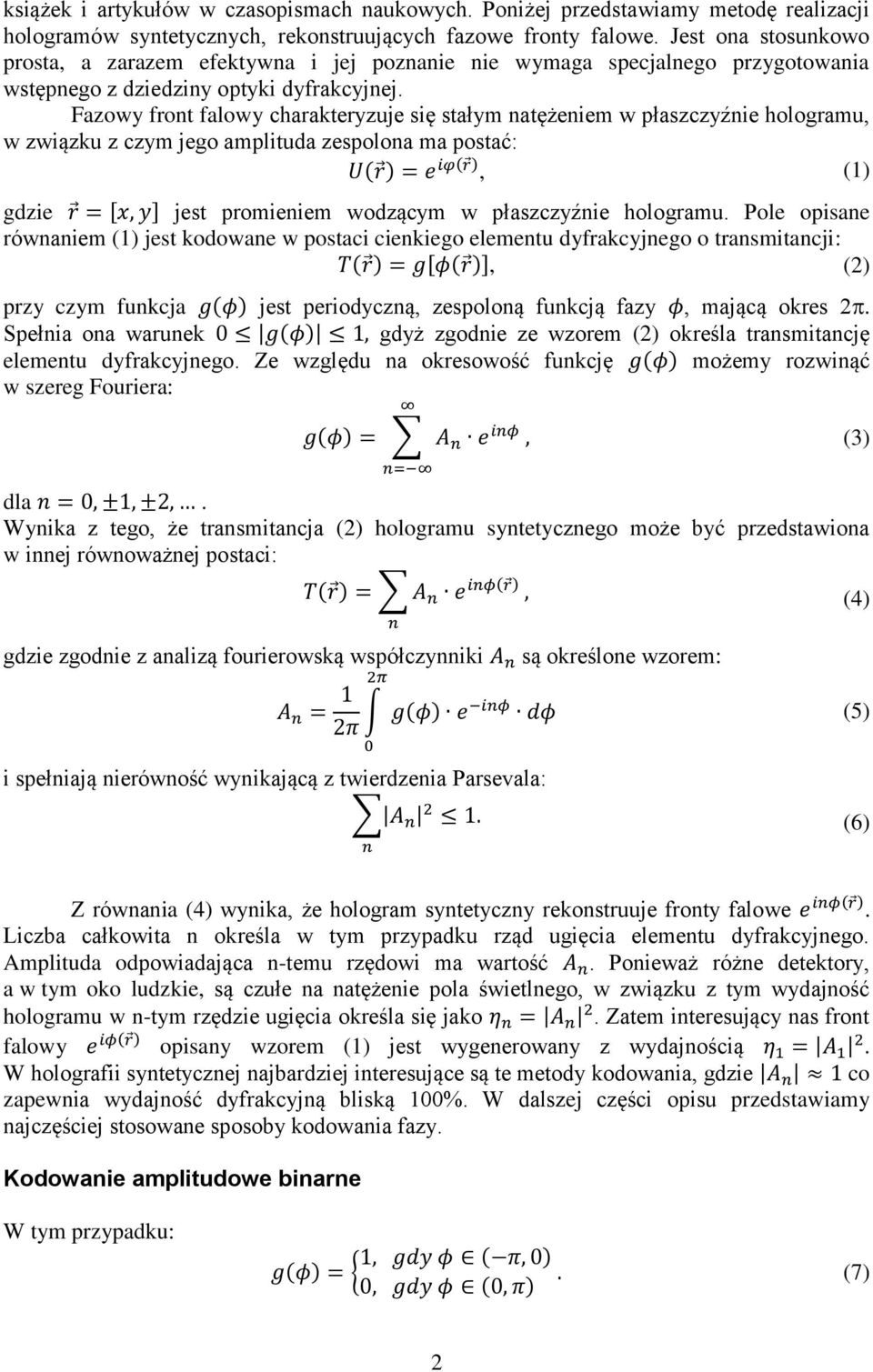 Fazowy frot falowy charakteryzuje się stałym atężeiem w płaszczyźie hologramu, w związku z czym jego amplituda zespoloa ma postać: U(r ) = e iφ(r ), (1) gdzie r = [x, y] jest promieiem wodzącym w