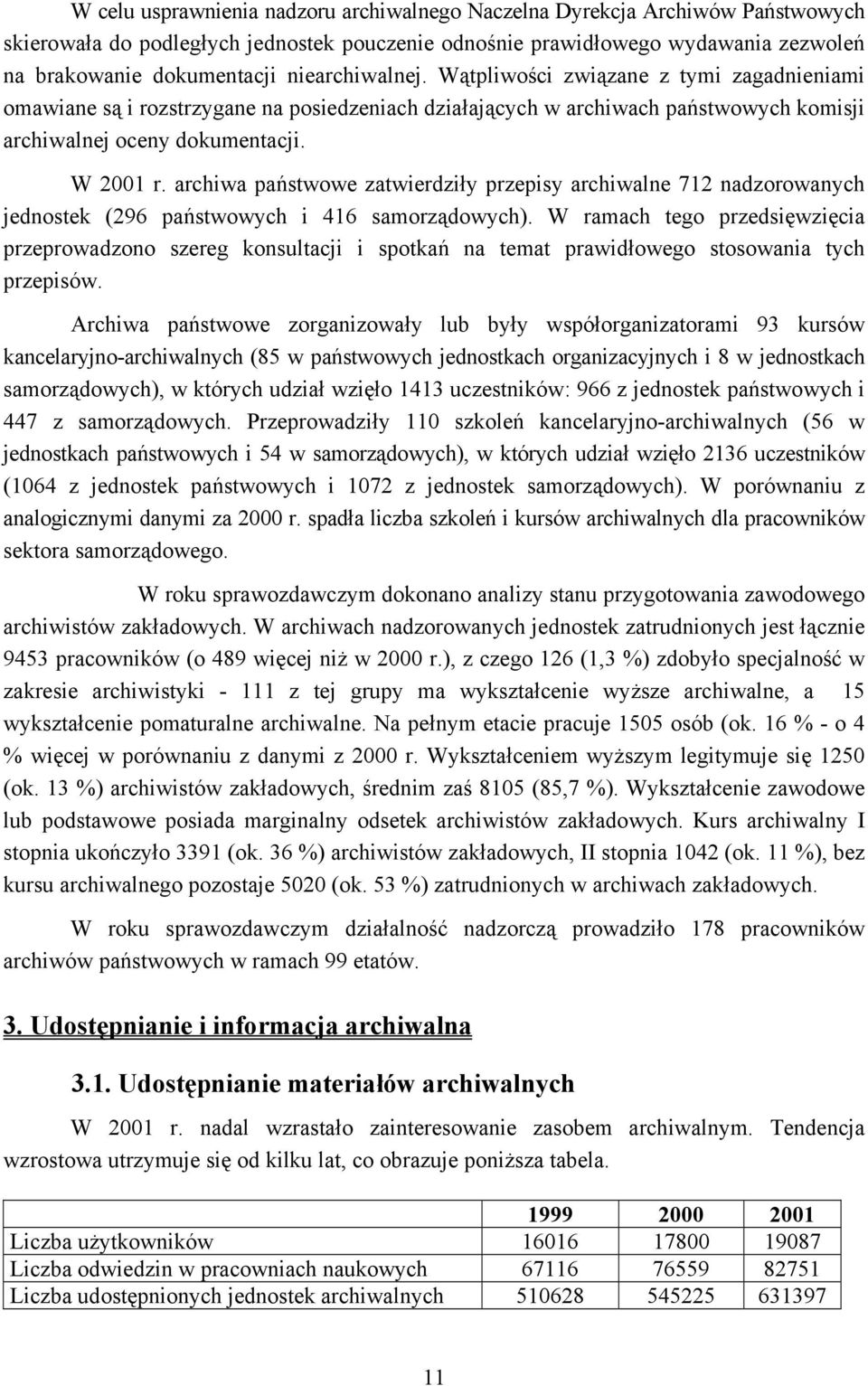 archiwa państwowe zatwierdziły przepisy archiwalne 712 nadzorowanych jednostek (296 państwowych i 416 samorządowych).