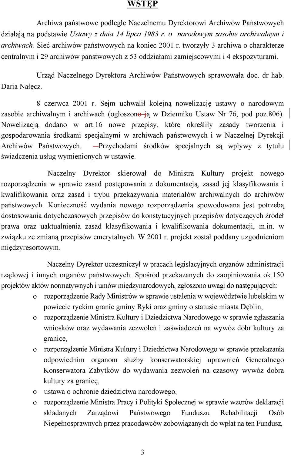 Urząd Naczelnego Dyrektora Archiwów Państwowych sprawowała doc. dr hab. Daria Nałęcz. 8 czerwca 2001 r.