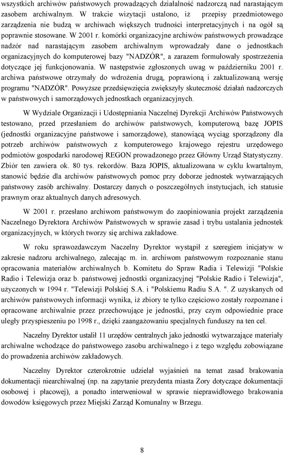 komórki organizacyjne archiwów państwowych prowadzące nadzór nad narastającym zasobem archiwalnym wprowadzały dane o jednostkach organizacyjnych do komputerowej bazy "NADZÓR", a zarazem formułowały