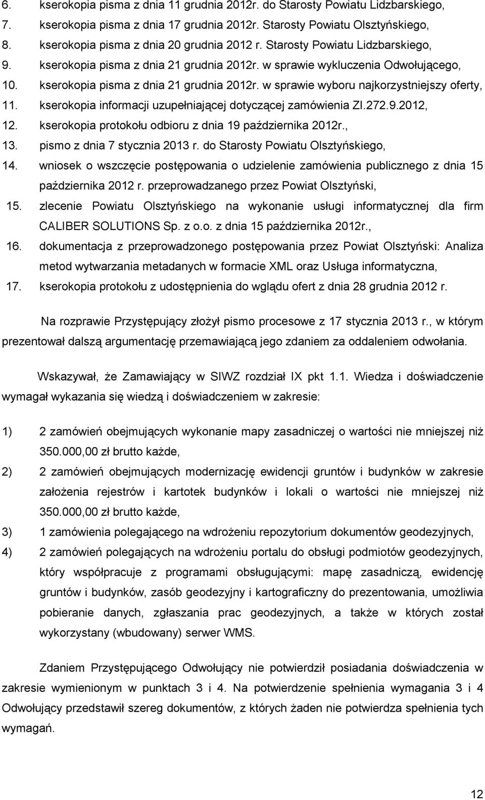 kserokopia pisma z dnia 21 grudnia 2012r. w sprawie wyboru najkorzystniejszy oferty, 11. kserokopia informacji uzupełniającej dotyczącej zamówienia ZI.272.9.2012, 12.