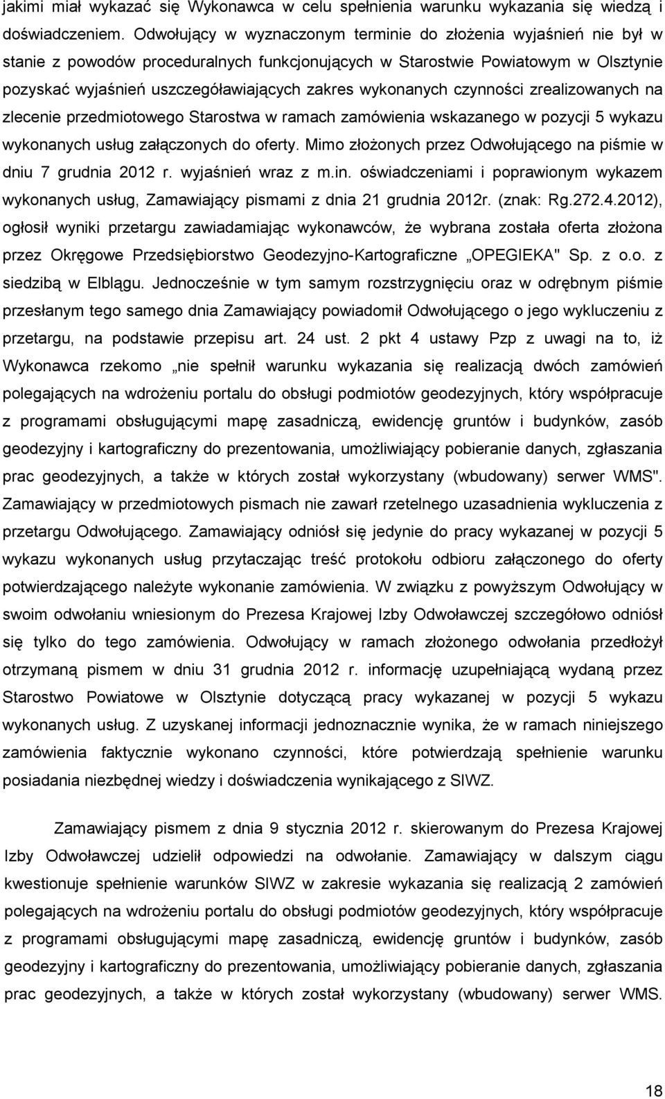 wykonanych czynności zrealizowanych na zlecenie przedmiotowego Starostwa w ramach zamówienia wskazanego w pozycji 5 wykazu wykonanych usług załączonych do oferty.