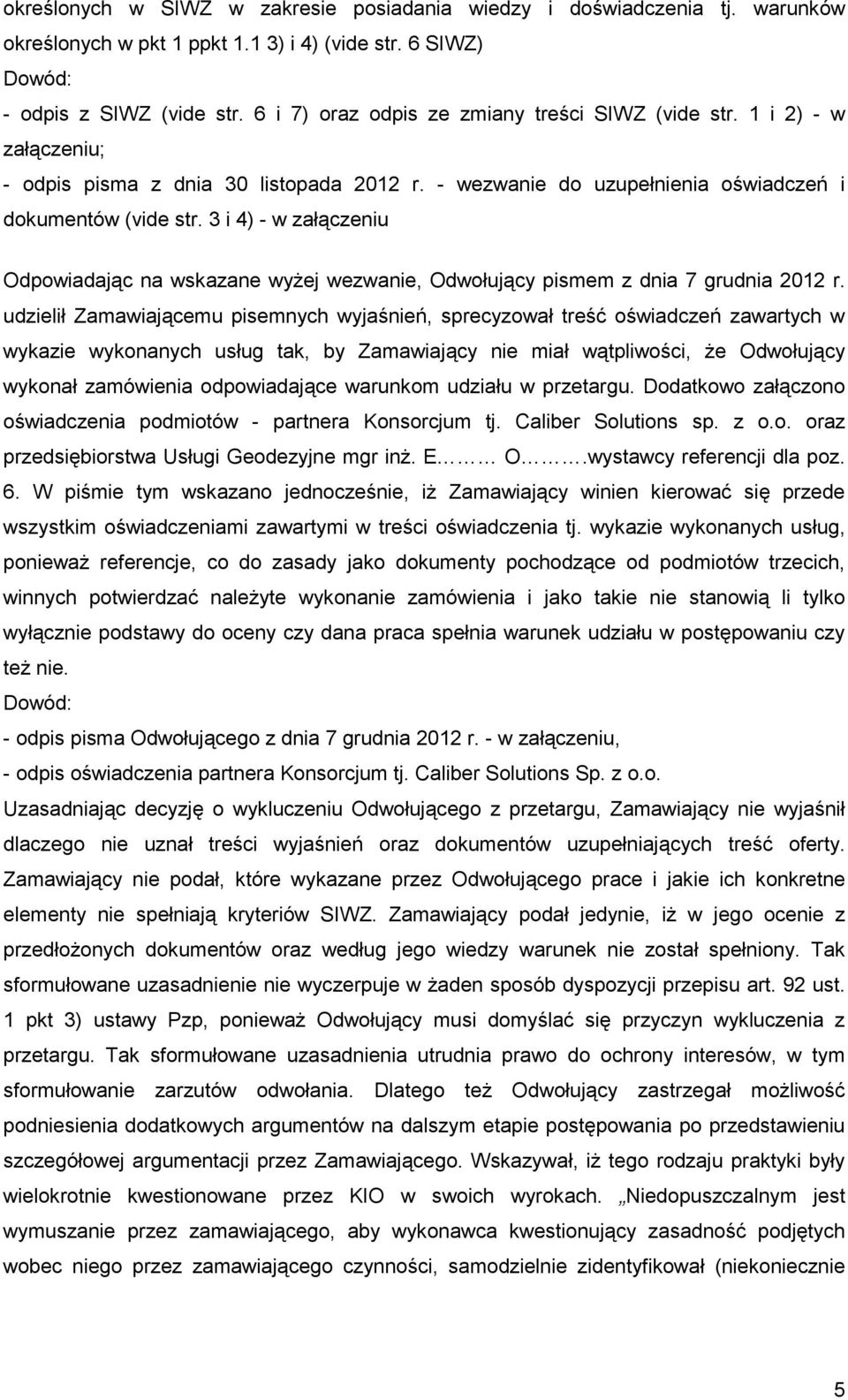 3 i 4) - w załączeniu Odpowiadając na wskazane wyŝej wezwanie, Odwołujący pismem z dnia 7 grudnia 2012 r.