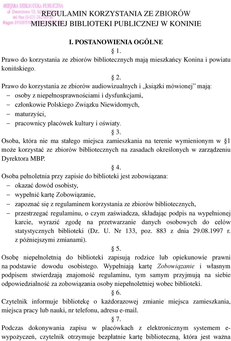 kultury i oświaty. 3. Osoba, która nie ma stałego miejsca zamieszkania na terenie wymienionym w 1 może korzystać ze zbiorów bibliotecznych na zasadach określonych w zarządzeniu Dyrektora MBP. 4.