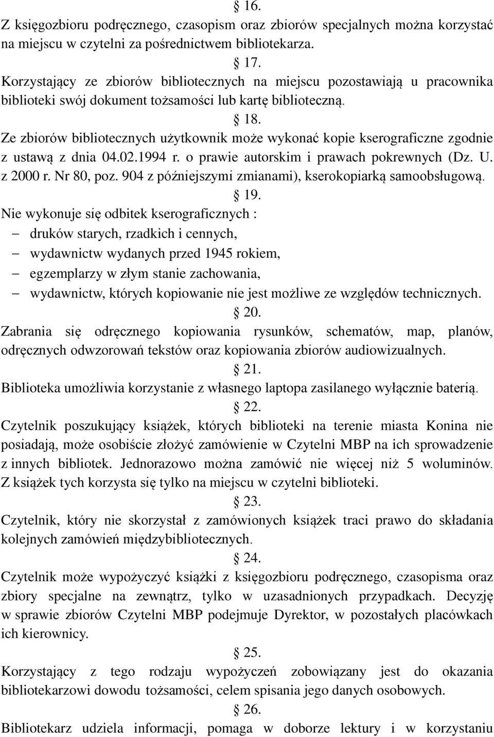 Ze zbiorów bibliotecznych użytkownik może wykonać kopie kserograficzne zgodnie z ustawą z dnia 04.02.1994 r. o prawie autorskim i prawach pokrewnych (Dz. U. z 2000 r. Nr 80, poz.