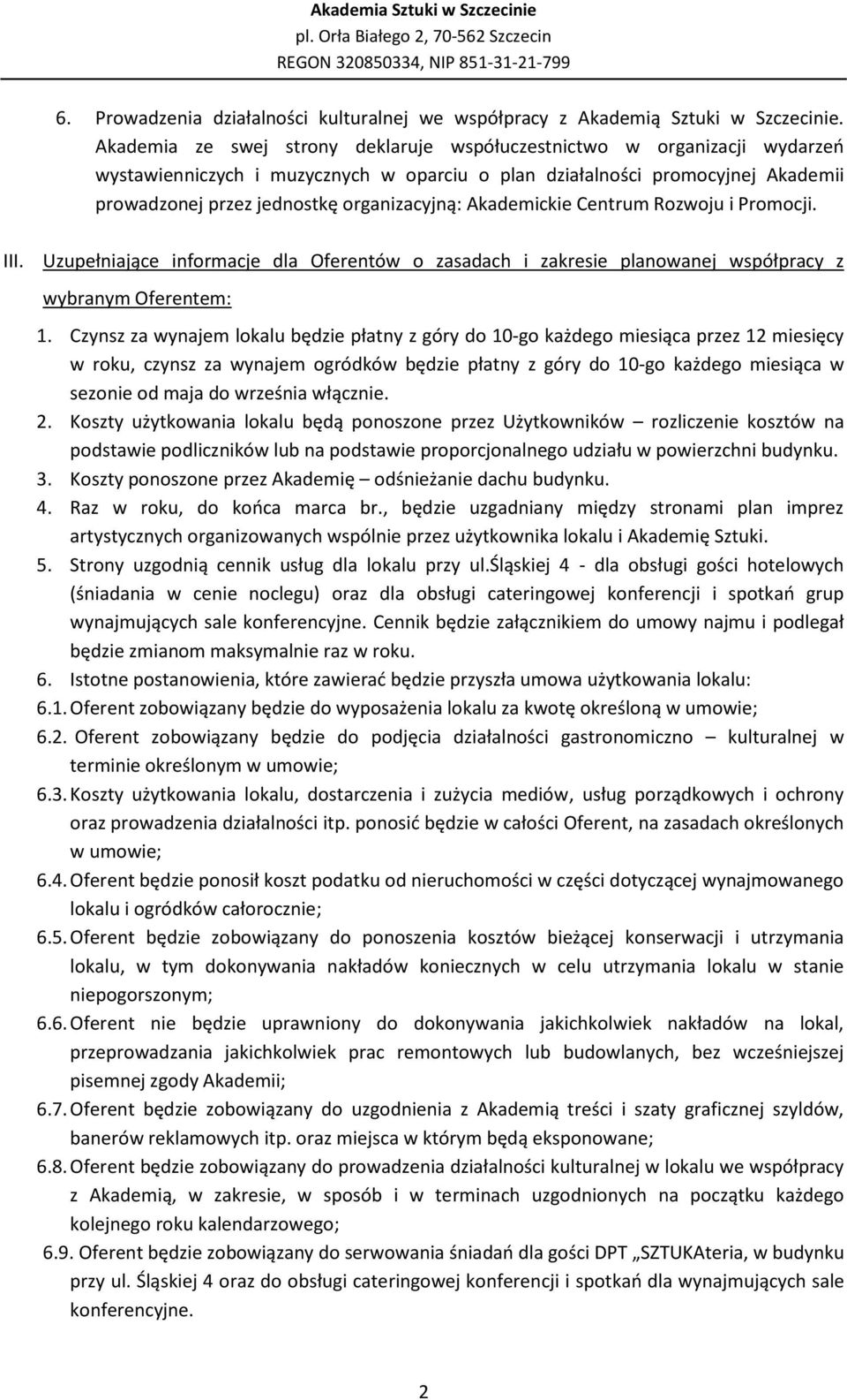 Akademickie Centrum Rozwoju i Promocji. III. Uzupełniające informacje dla Oferentów o zasadach i zakresie planowanej współpracy z wybranym Oferentem: 1.