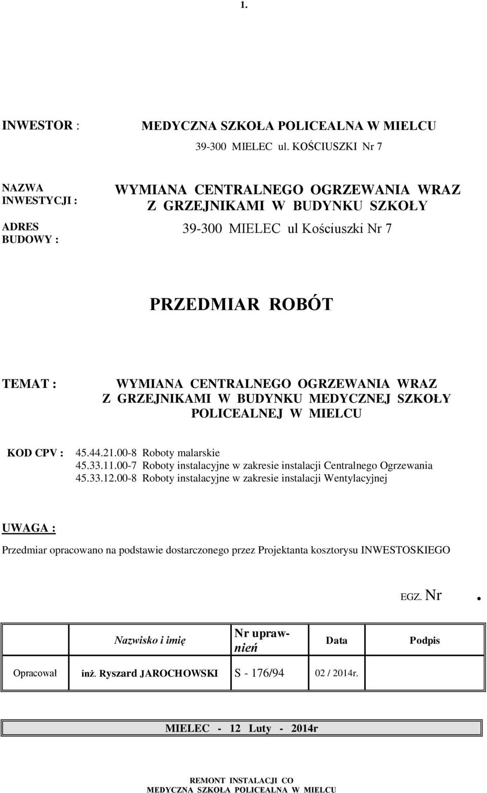 CENTRALNEGO OGRZEWANIA WRAZ Z GRZEJNIKAMI W BUDYNKU MEDYCZNEJ SZKOŁY POLICEALNEJ W MIELCU KOD CPV : 45.44.21.00-8 Roboty malarskie 45.33.11.