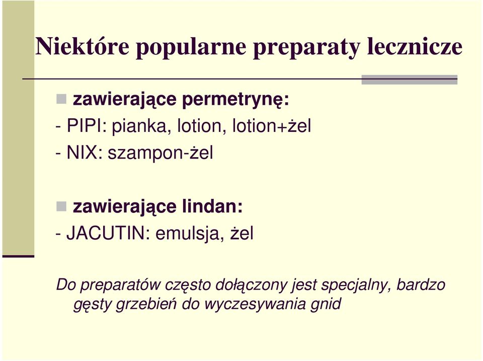 zawierające lindan: - JACUTIN: emulsja, żel Do preparatów