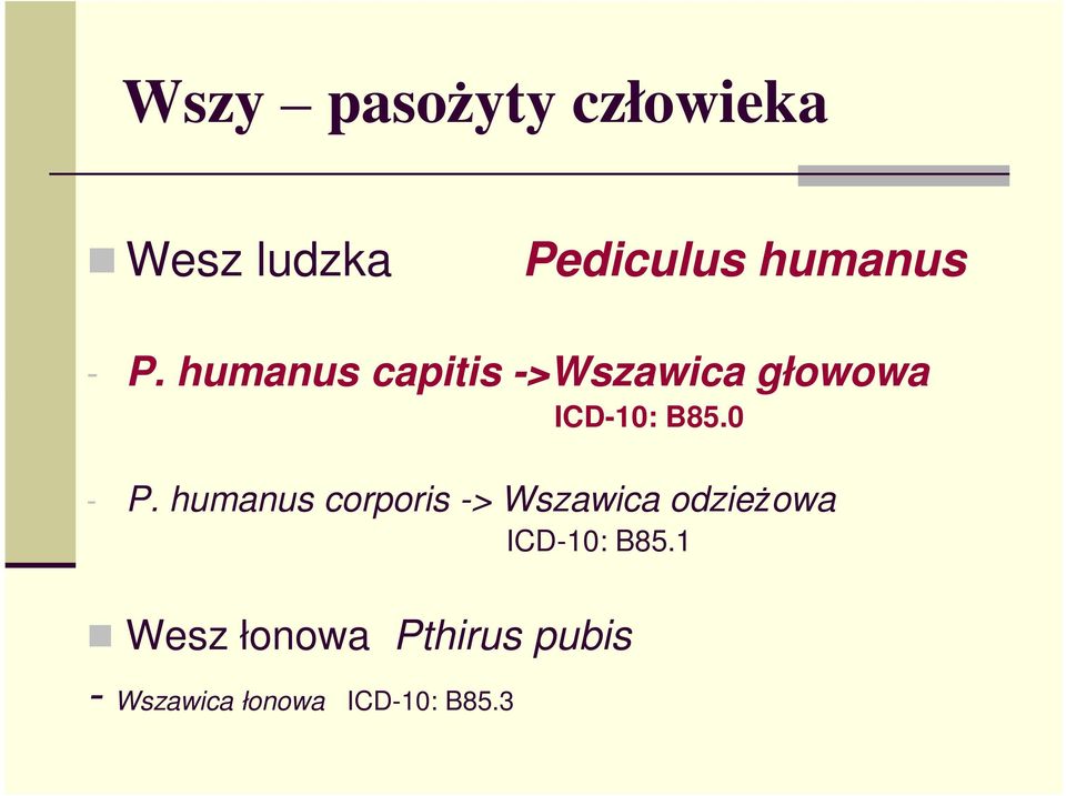 humanus corporis -> Wszawica odzieżowa ICD-10: B85.