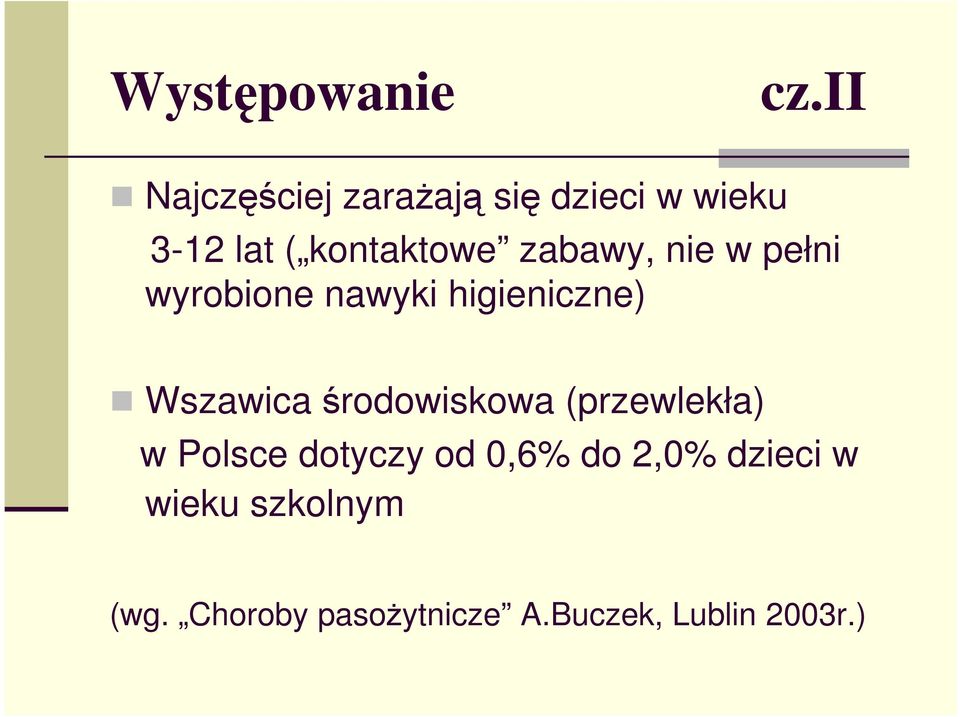 zabawy, nie w pełni wyrobione nawyki higieniczne) Wszawica