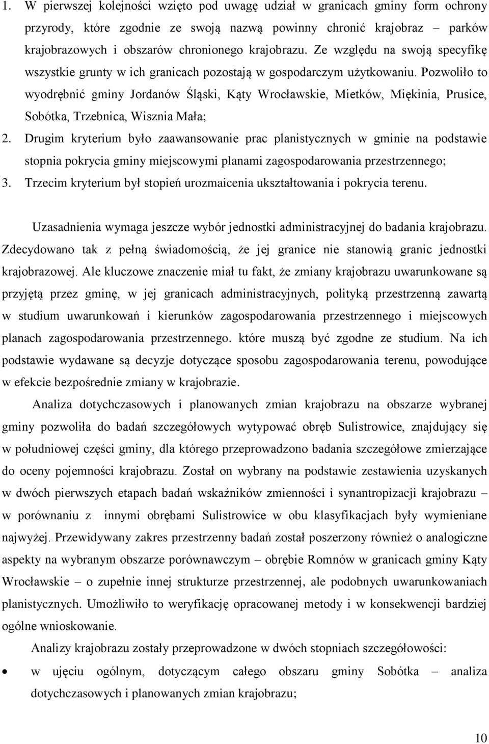 Pozwoliło to wyodrębnić gminy Jordanów Śląski, Kąty Wrocławskie, Mietków, Miękinia, Prusice, Sobótka, Trzebnica, Wisznia Mała; 2.