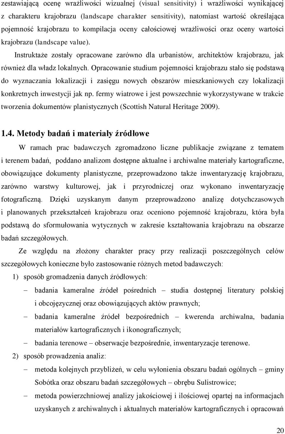 Instruktaże zostały opracowane zarówno dla urbanistów, architektów krajobrazu, jak również dla władz lokalnych.