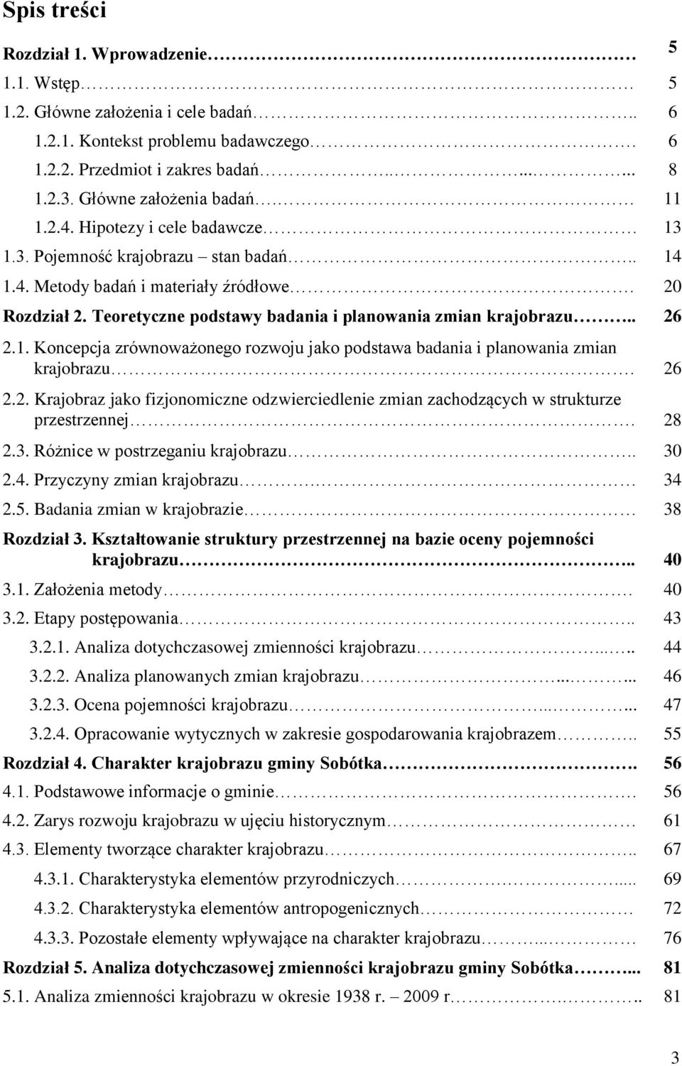Teoretyczne podstawy badania i planowania zmian krajobrazu.. 26 2.1. Koncepcja zrównoważonego rozwoju jako podstawa badania i planowania zmian krajobrazu. 26 2.2. Krajobraz jako fizjonomiczne odzwierciedlenie zmian zachodzących w strukturze przestrzennej.
