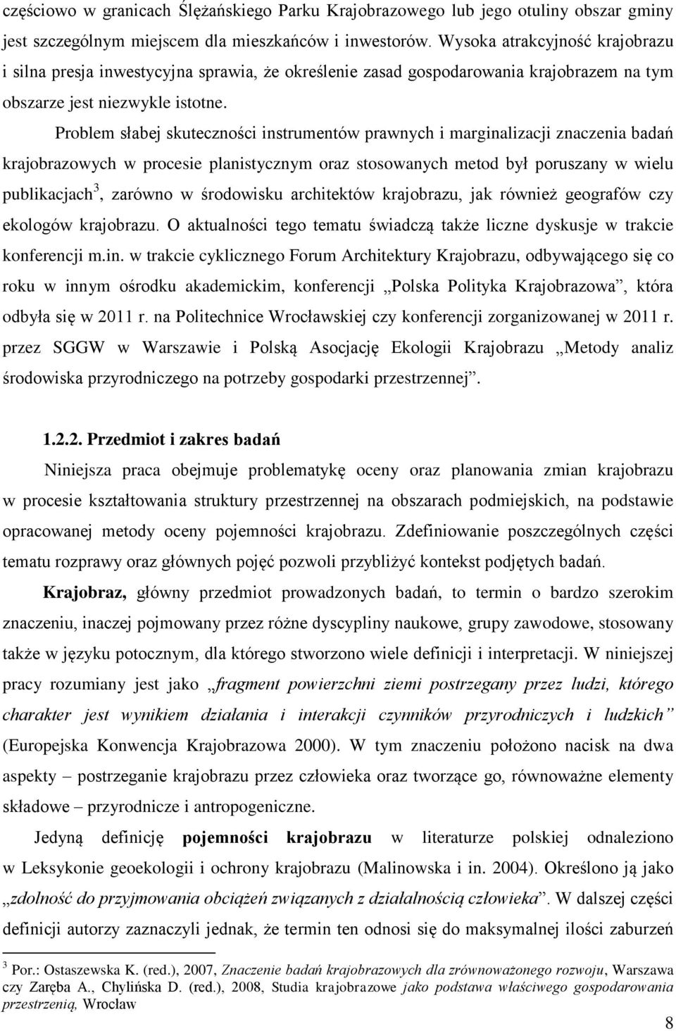 Problem słabej skuteczności instrumentów prawnych i marginalizacji znaczenia badań krajobrazowych w procesie planistycznym oraz stosowanych metod był poruszany w wielu publikacjach 3, zarówno w