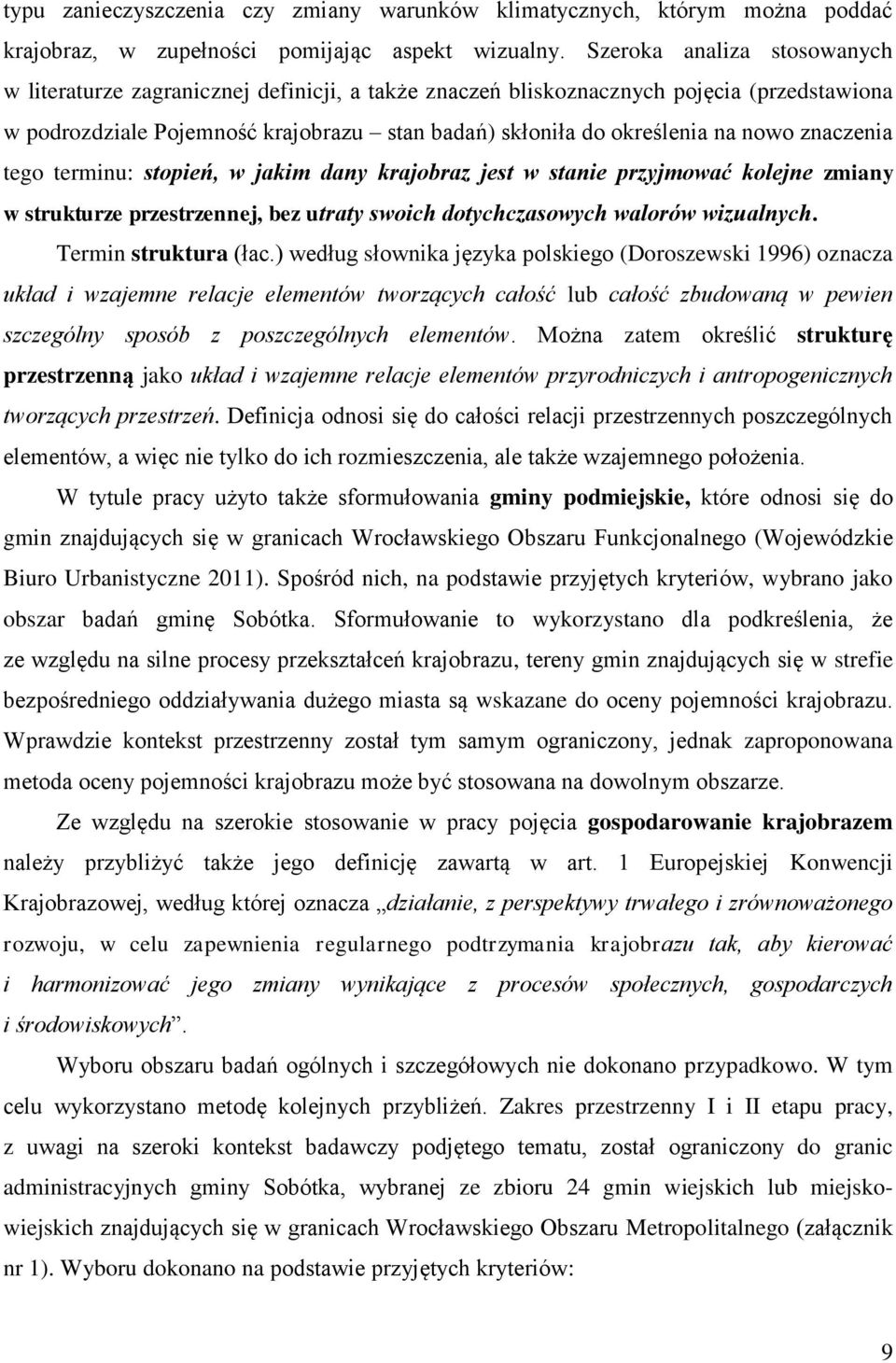 znaczenia tego terminu: stopień, w jakim dany krajobraz jest w stanie przyjmować kolejne zmiany w strukturze przestrzennej, bez utraty swoich dotychczasowych walorów wizualnych. Termin struktura (łac.