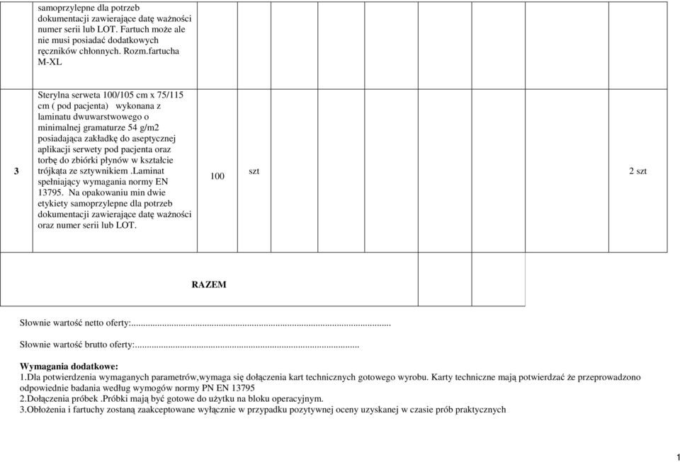 pacjenta oraz torbę do zbiórki płynów w kształcie trójkąta ze sztywnikiem.laminat spełniający wymagania normy EN 3795.