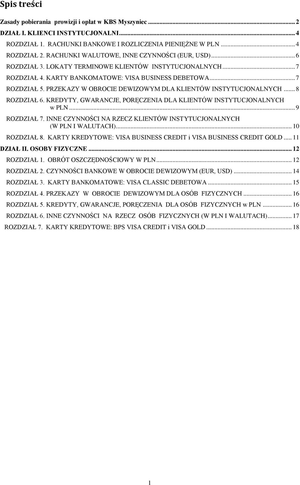 PRZEKAZY W OBROCIE DEWIZOWYM DLA KLIENTÓW INSTYTUCJONALNYCH... 8 ROZDZIAŁ 6. KREDYTY, GWARANCJE, PORĘCZENIA DLA KLIENTÓW INSTYTUCJONALNYCH w PLN... 9 ROZDZIAŁ 7.