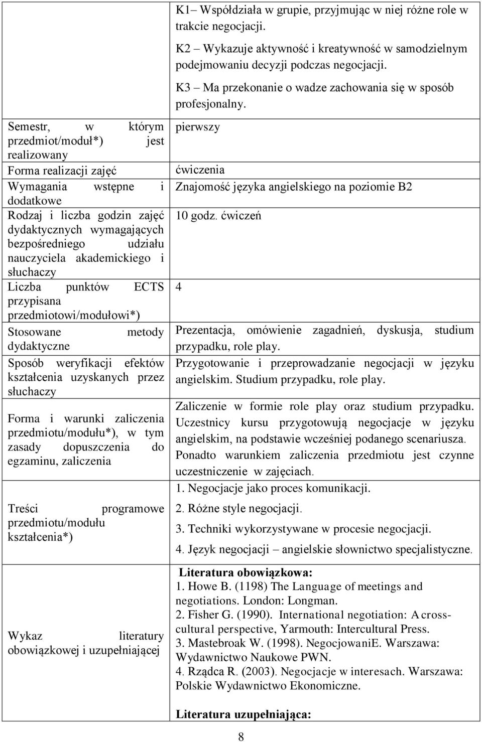 Semestr, w którym przedmiot/moduł*) jest realizowany Forma realizacji zajęć Wymagania wstępne i dodatkowe Rodzaj i liczba godzin zajęć dydaktycznych wymagających bezpośredniego udziału nauczyciela