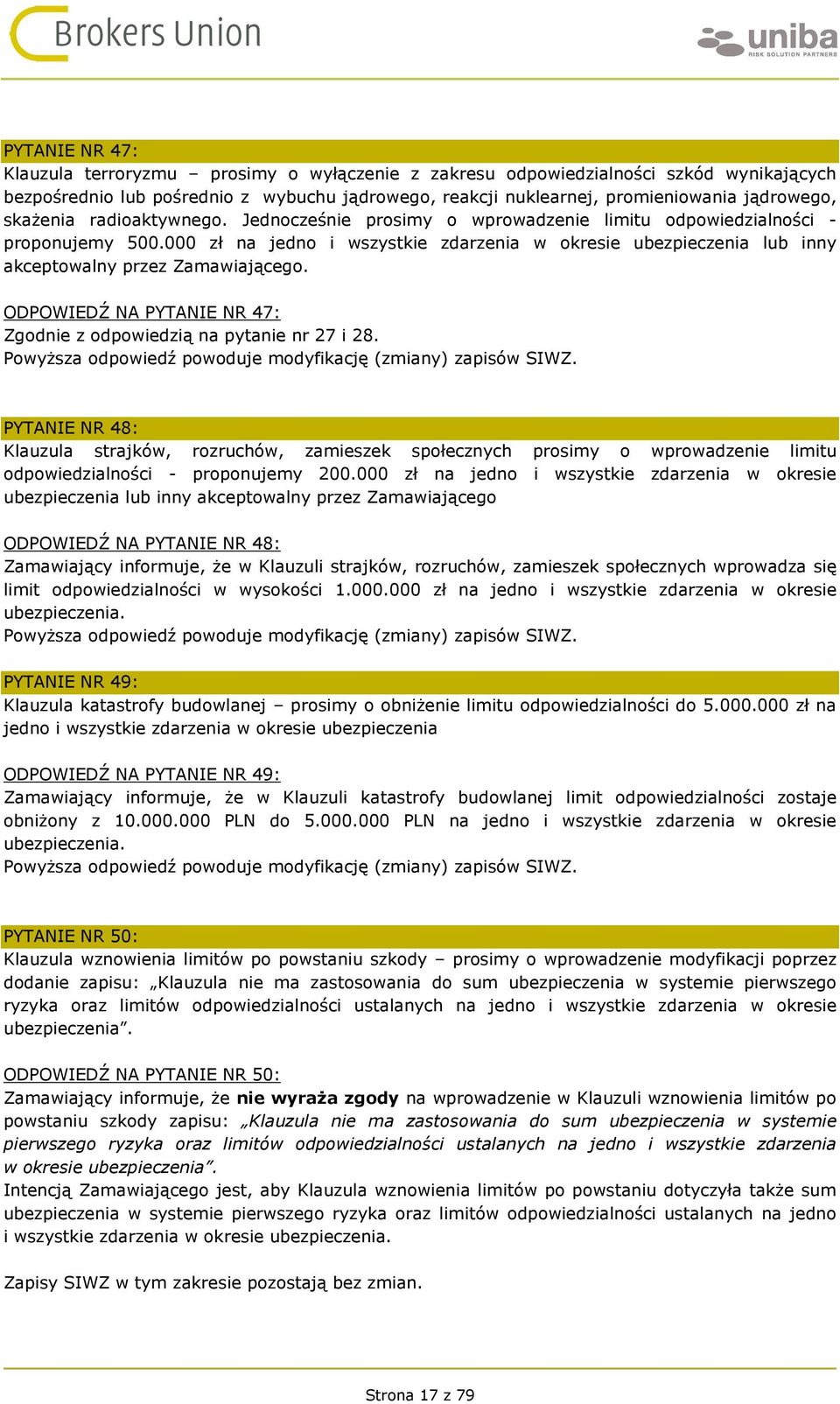 000 zł na jedno i wszystkie zdarzenia w okresie ubezpieczenia lub inny akceptowalny przez Zamawiającego. ODPOWIEDŹ NA PYTANIE NR 47: Zgodnie z odpowiedzią na pytanie nr 27 i 28.