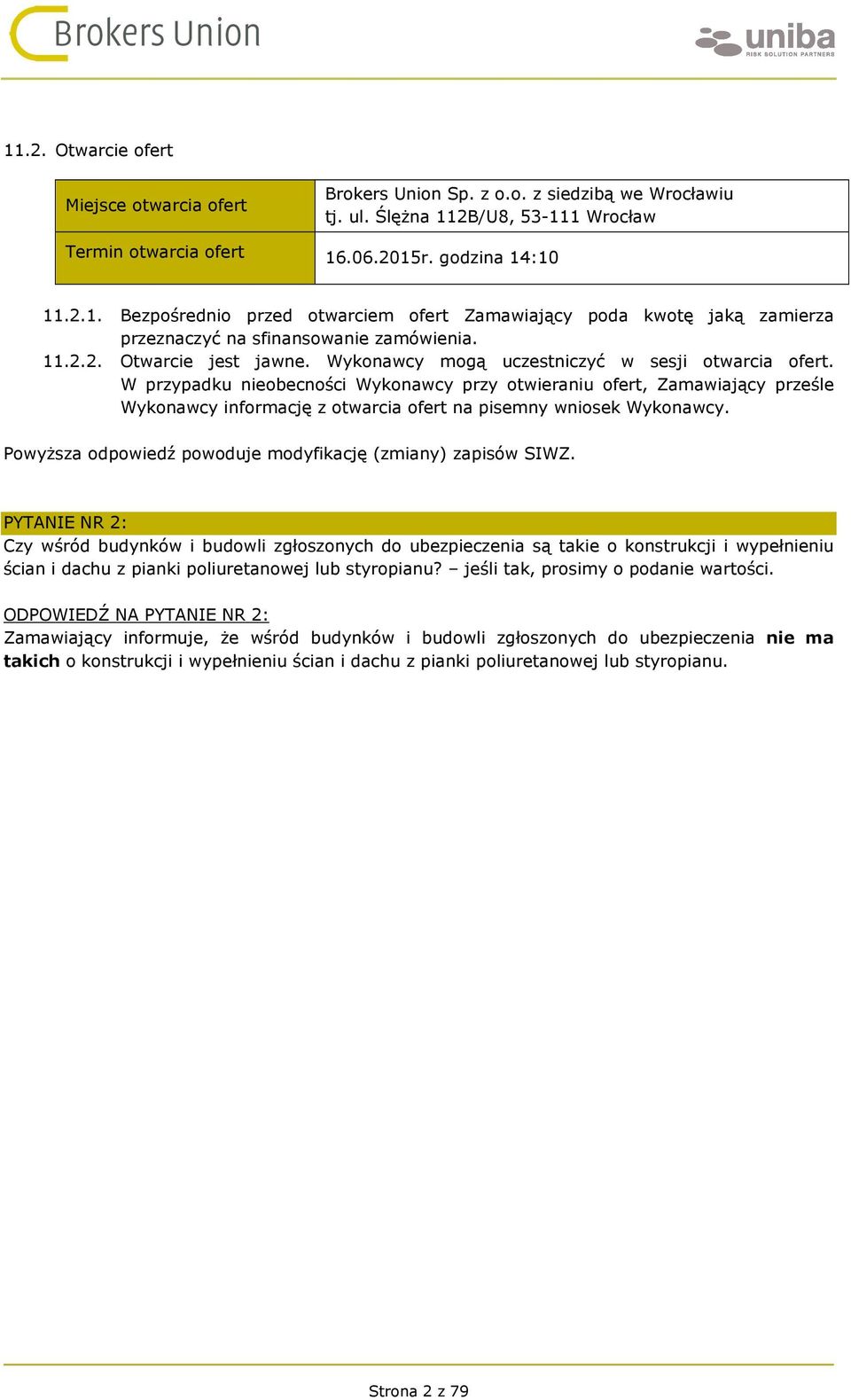 W przypadku nieobecności Wykonawcy przy otwieraniu ofert, Zamawiający prześle Wykonawcy informację z otwarcia ofert na pisemny wniosek Wykonawcy.