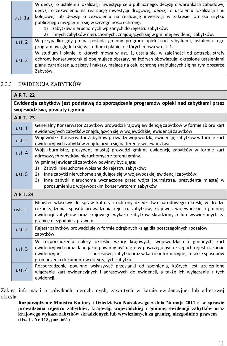 lub decyzji o zezwoleniu na realizację inwestycji w zakresie lotniska użytku publicznego uwzględnia się w szczególności ochronę: 1) zabytków nieruchomych wpisanych do rejestru zabytków; 2) innych