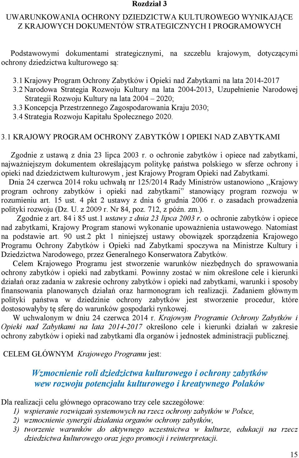 2 Narodowa Strategia Rozwoju Kultury na lata 2004-2013, Uzupełnienie Narodowej Strategii Rozwoju Kultury na lata 2004 2020; 3.3 Koncepcja Przestrzennego Zagospodarowania Kraju 2030; 3.