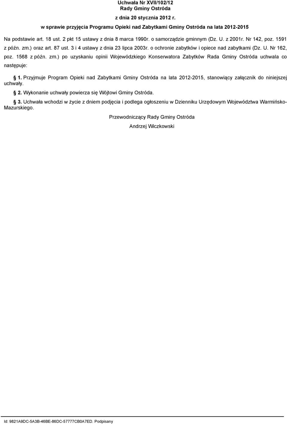 o ochronie zabytków i opiece nad zabytkami (Dz. U. Nr 162, poz. 1568 z późn. zm.) po uzyskaniu opinii Wojewódzkiego Konserwatora Zabytków Rada Gminy Ostróda uchwala co następuje: 1.