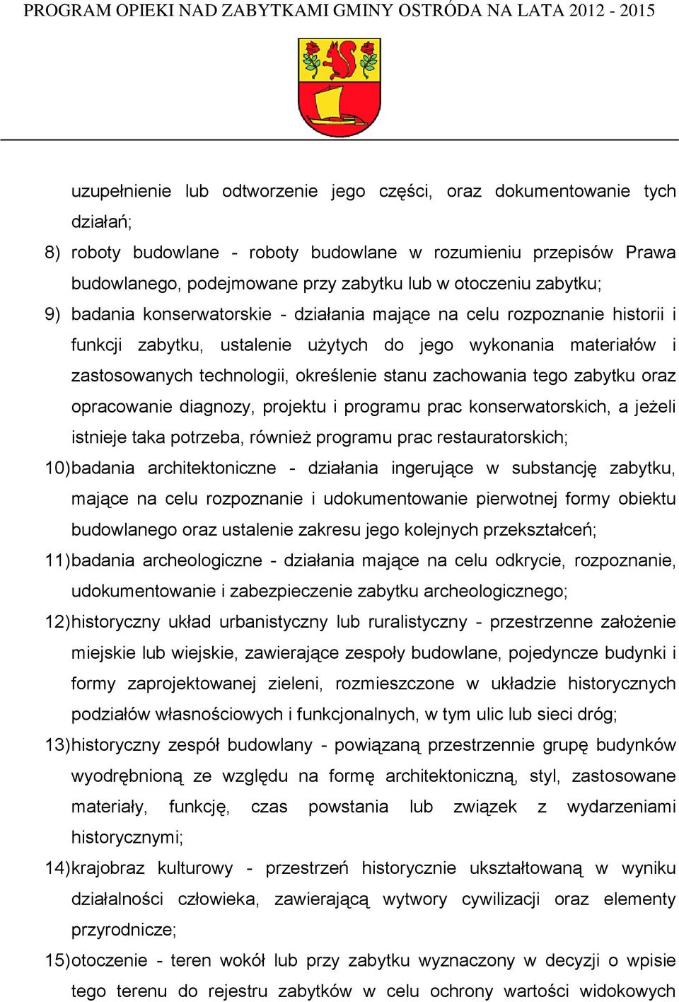 zachowania tego zabytku oraz opracowanie diagnozy, projektu i programu prac konserwatorskich, a jeżeli istnieje taka potrzeba, również programu prac restauratorskich; 10) badania architektoniczne -