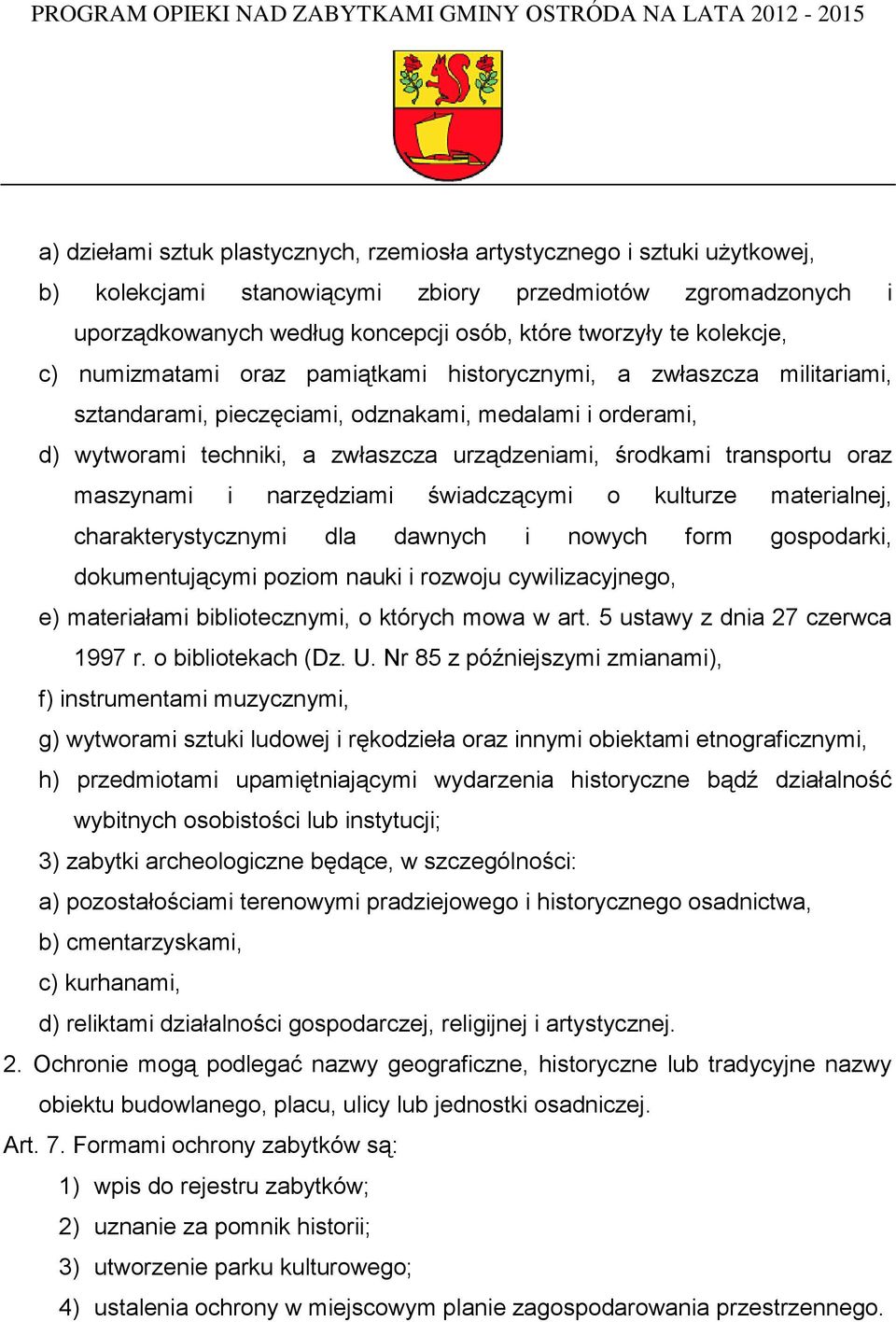 transportu oraz maszynami i narzędziami świadczącymi o kulturze materialnej, charakterystycznymi dla dawnych i nowych form gospodarki, dokumentującymi poziom nauki i rozwoju cywilizacyjnego, e)