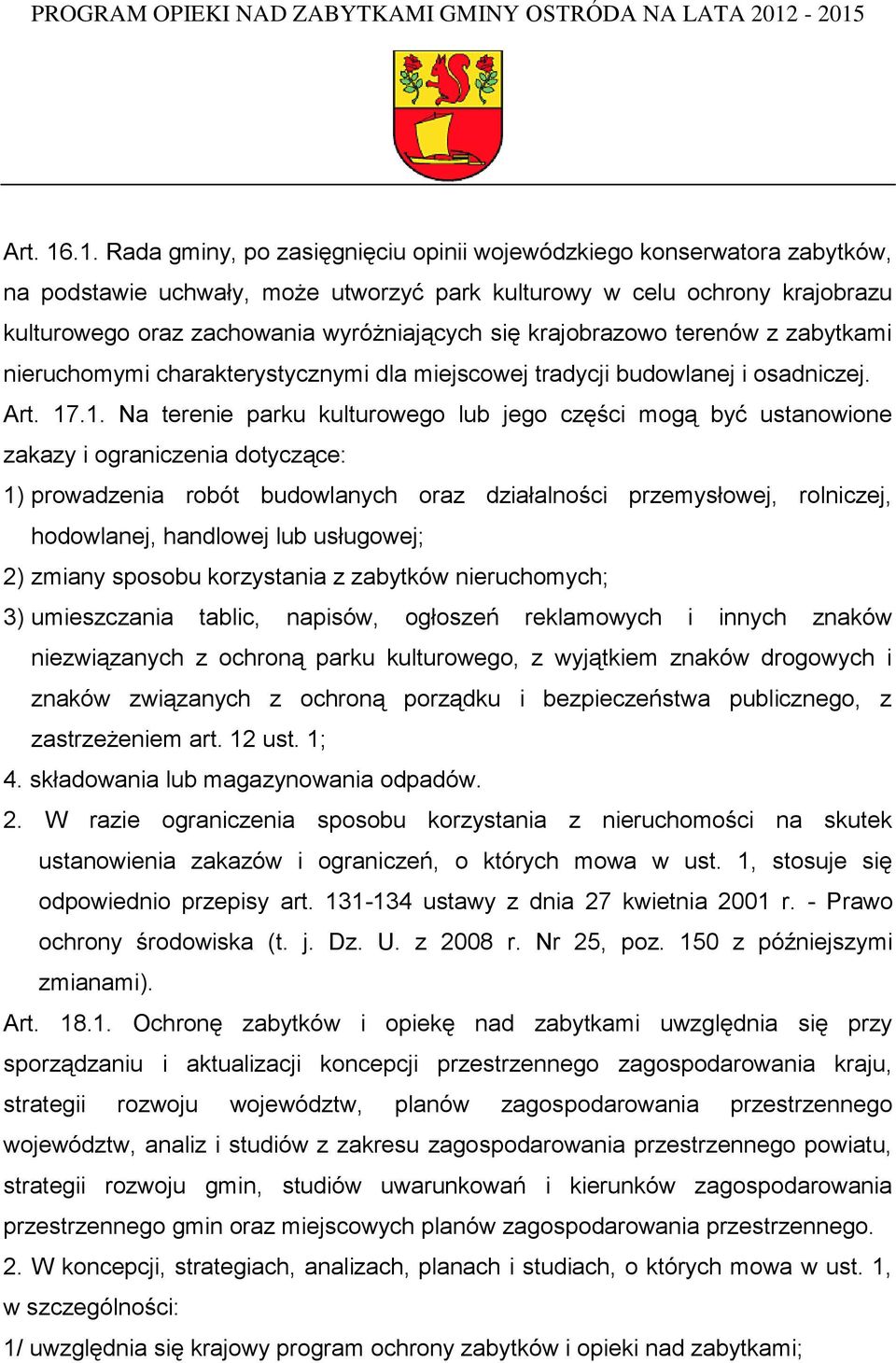 krajobrazowo terenów z zabytkami nieruchomymi charakterystycznymi dla miejscowej tradycji budowlanej i osadniczej. Art. 17