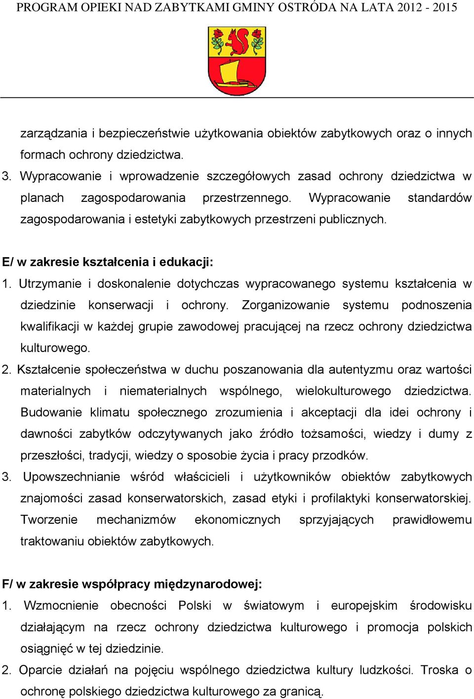 E/ w zakresie kształcenia i edukacji: 1. Utrzymanie i doskonalenie dotychczas wypracowanego systemu kształcenia w dziedzinie konserwacji i ochrony.