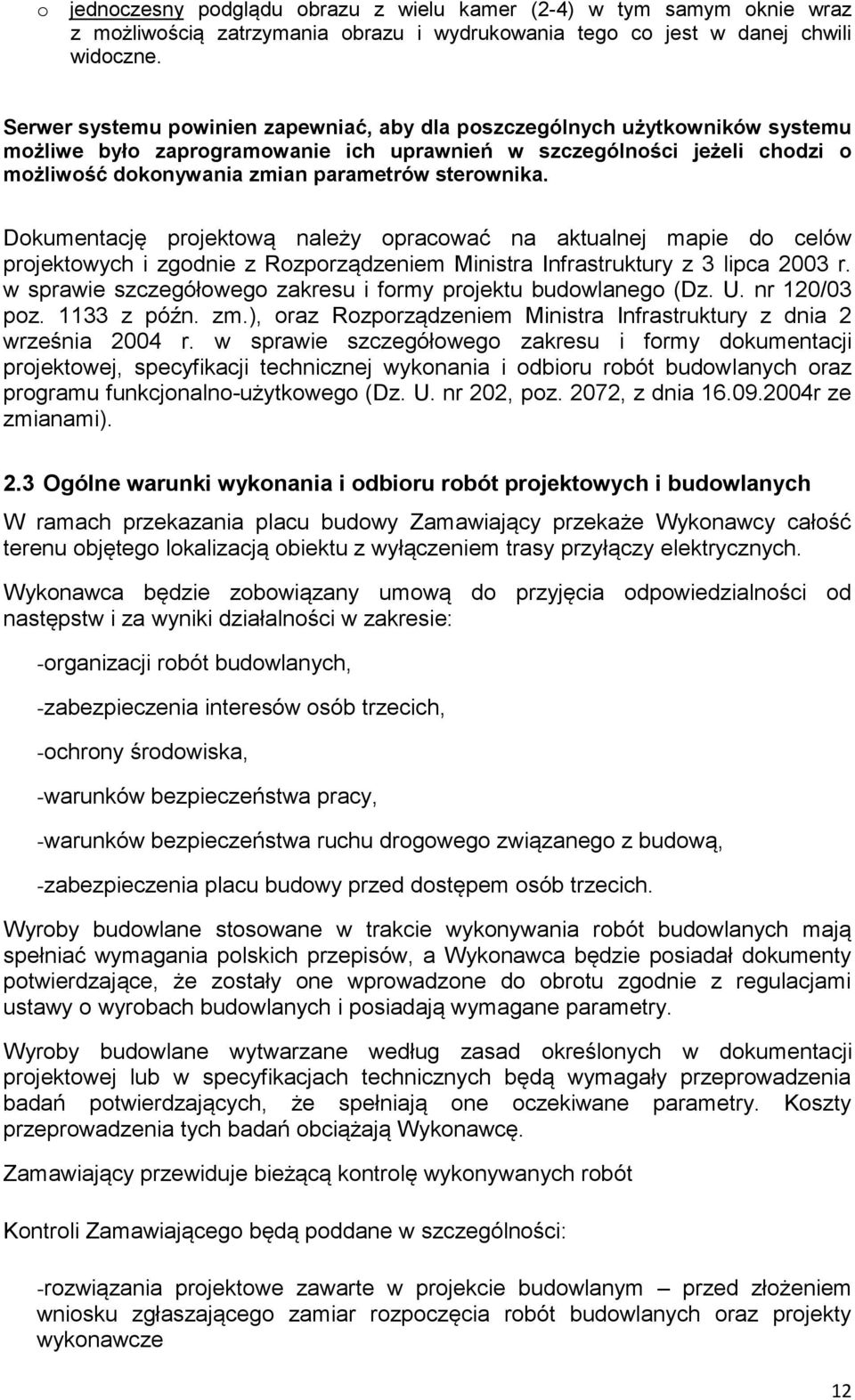 sterownika. Dokumentację projektową należy opracować na aktualnej mapie do celów projektowych i zgodnie z Rozporządzeniem Ministra Infrastruktury z 3 lipca 2003 r.