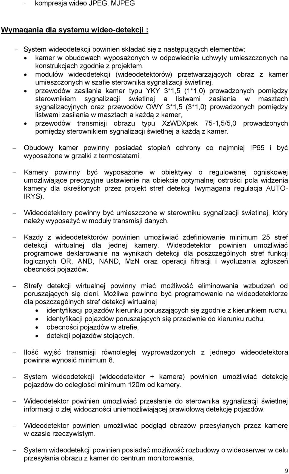 zasilania kamer typu YKY 3*1,5 (1*1,0) prowadzonych pomiędzy sterownikiem sygnalizacji świetlnej a listwami zasilania w masztach sygnalizacyjnych oraz przewodów OWY 3*1,5 (3*1,0) prowadzonych