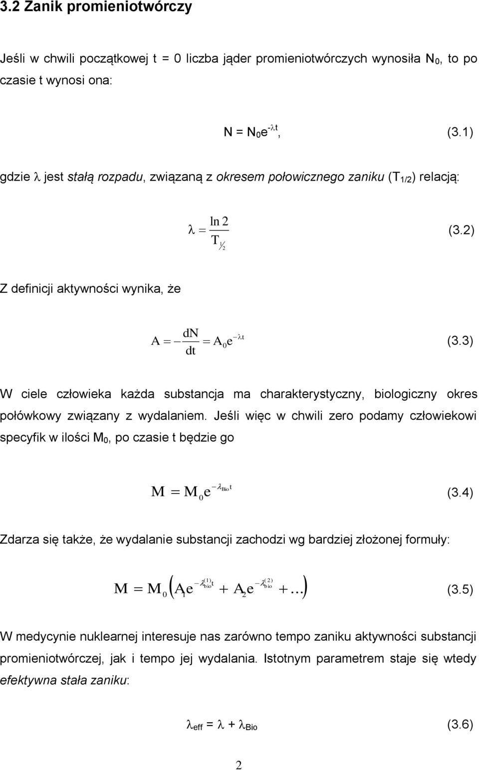 3) W ciele człowieka każda substancja ma charakterystyczny, biologiczny okres połówkowy związany z wydalaniem.