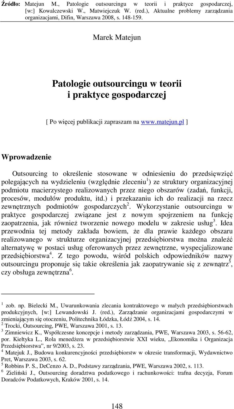 realizowanych przez niego obszarów (zadań, funkcji, procesów, modułów produktu, itd.) i przekazaniu ich do realizacji na rzecz zewnętrznych podmiotów gospodarczych 2.