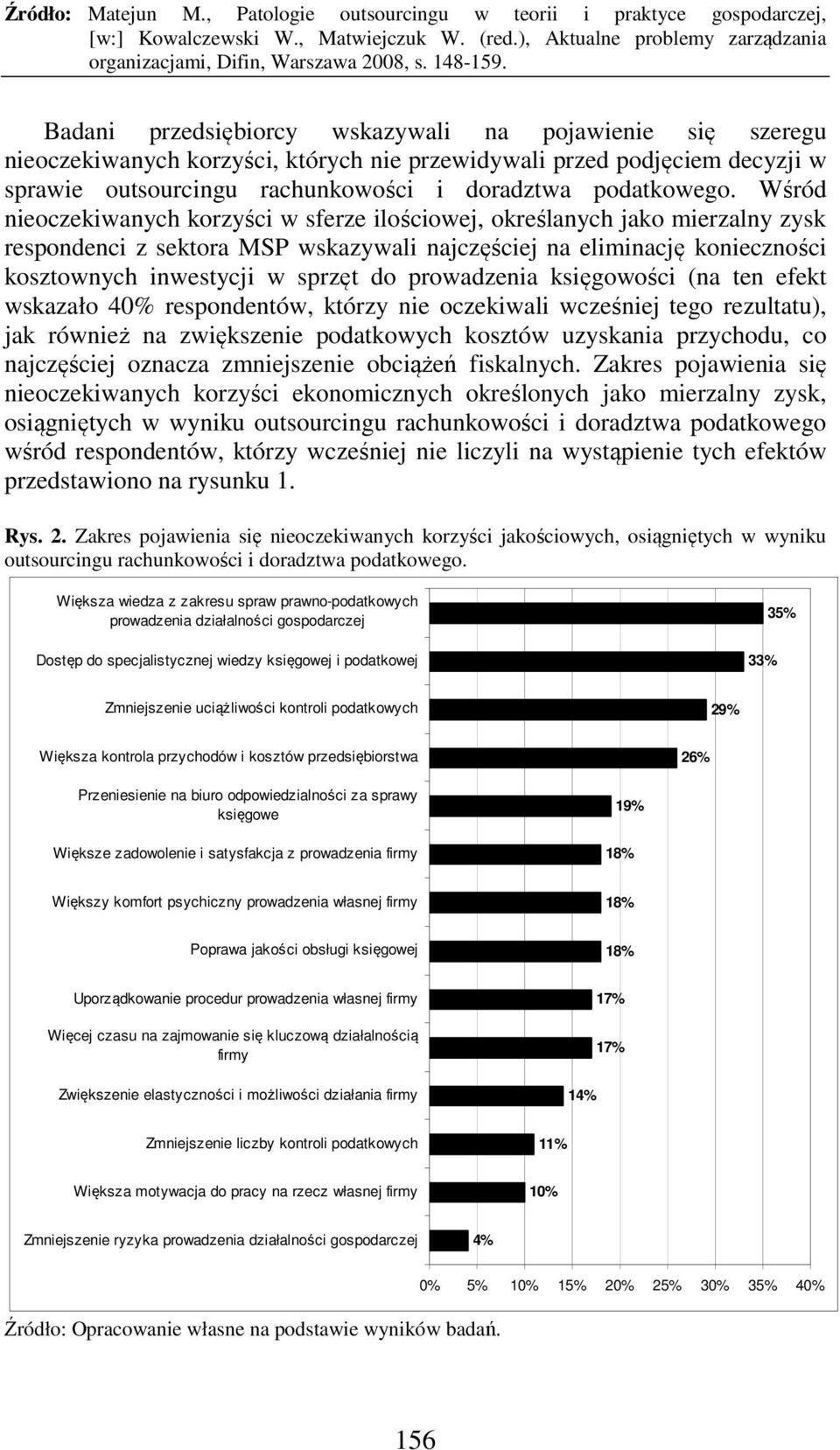 prowadzenia księgowości (na ten efekt wskazało 40% respondentów, którzy nie oczekiwali wcześniej tego rezultatu), jak również na zwiększenie podatkowych kosztów uzyskania przychodu, co najczęściej