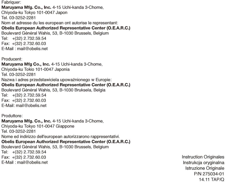 732.59.54 Fax: +(32) 2.732.60.03 E-Mail : mail@obelis.net Producent: Maruyama Mfg Co., Inc. 4-15 Uchi-kanda 3-Chome, Chiyoda-ku Tokio 101-0047 Japonia Tel.