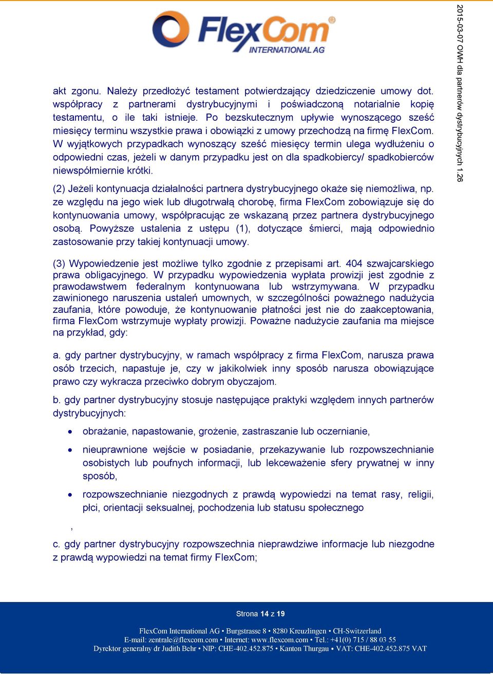 W wyjątkowych przypadkach wynoszący sześć miesięcy termin ulega wydłużeniu o odpowiedni czas, jeżeli w danym przypadku jest on dla spadkobiercy/ spadkobierców niewspółmiernie krótki.