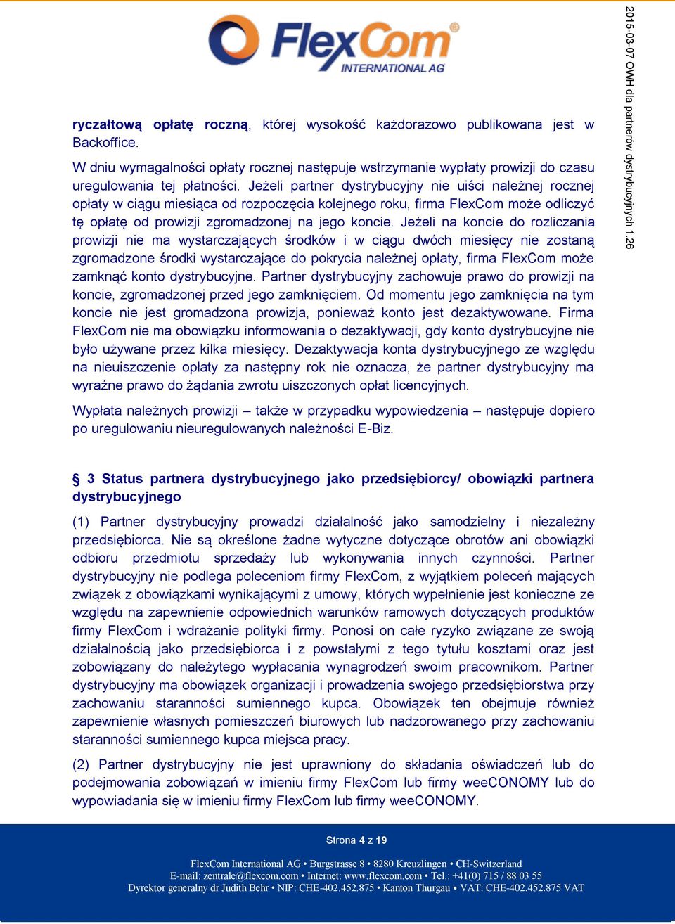 Jeżeli na koncie do rozliczania prowizji nie ma wystarczających środków i w ciągu dwóch miesięcy nie zostaną zgromadzone środki wystarczające do pokrycia należnej opłaty, firma FlexCom może zamknąć