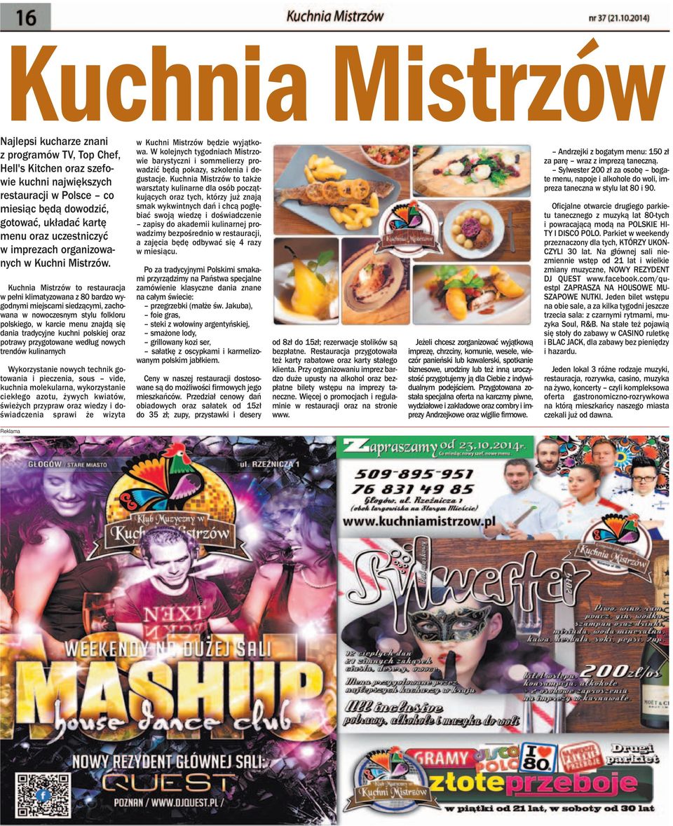 Kuchnia Mistrzów to restauracja w pełni klimatyzowana z 80 bardzo wygodnymi miejscami siedzącymi, zachowana w nowoczesnym stylu folkloru polskiego, w karcie menu znajdą się dania tradycyjne kuchni