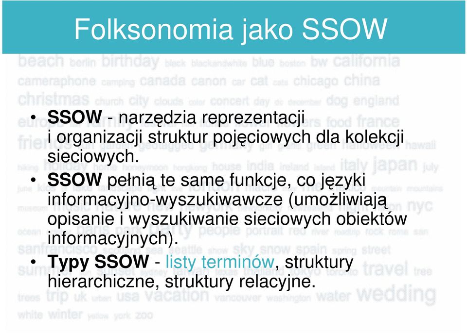 SSOW pełnią te same funkcje, co języki informacyjno-wyszukiwawcze (umoŝliwiają