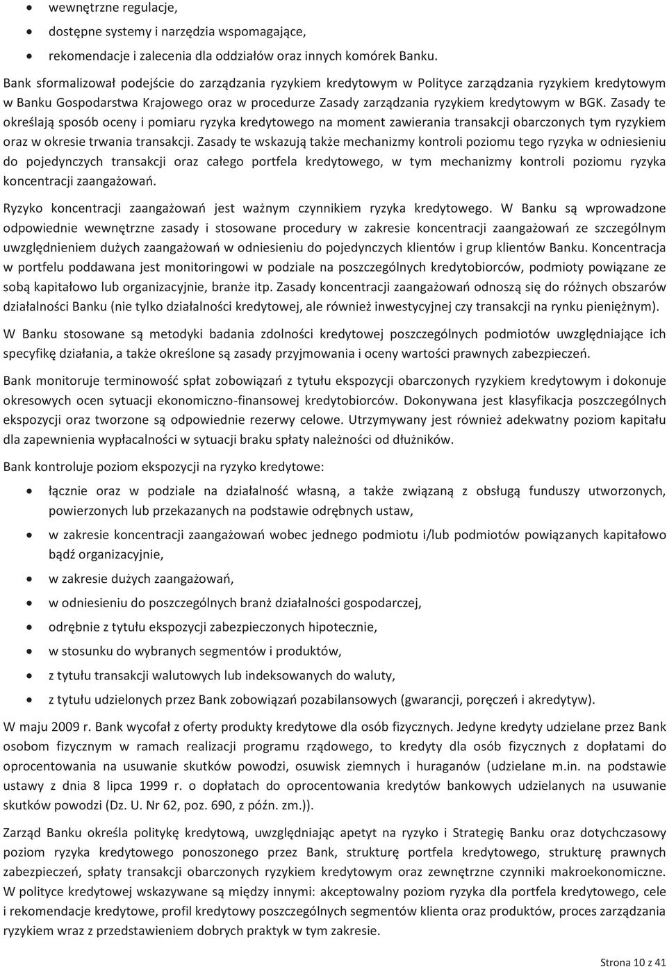 BGK. Zasady te określają sposób oceny i pomiaru ryzyka kredytowego na moment zawierania transakcji obarczonych tym ryzykiem oraz w okresie trwania transakcji.