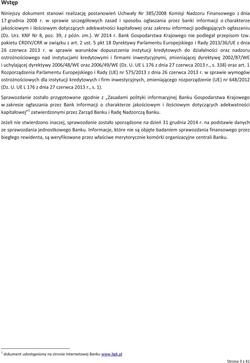 (Dz. Urz. KNF Nr 8, poz. 39, z późn. zm.). W 2014 r. Bank Gospodarstwa Krajowego nie podlegał przepisom tzw. pakietu CRDIV/CRR w związku z art. 2 ust.