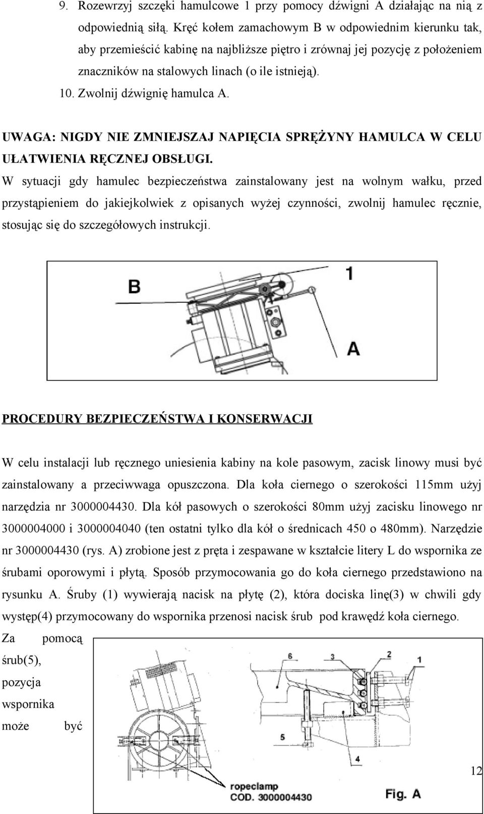 Zwolnij dźwignię hamulca A. UWAGA: NIGDY NIE ZMNIEJSZAJ NAPIĘCIA SPRĘŻYNY HAMULCA W CELU UŁATWIENIA RĘCZNEJ OBSŁUGI.