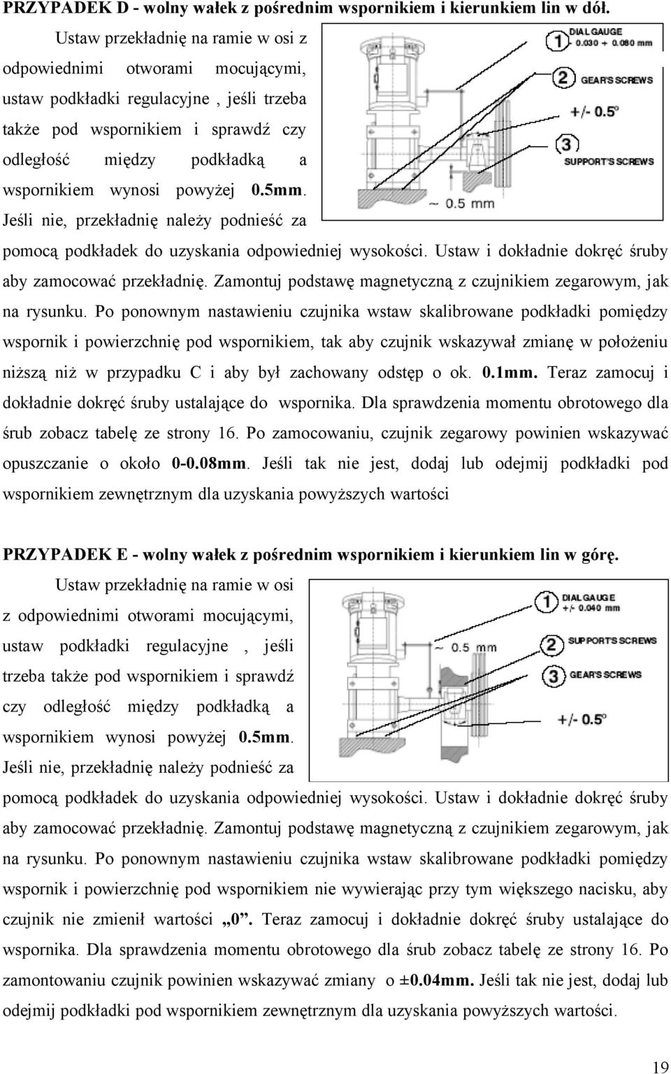 powyżej 0.5mm. Jeśli nie, przekładnię należy podnieść za pomocą podkładek do uzyskania odpowiedniej wysokości. Ustaw i dokładnie dokręć śruby aby zamocować przekładnię.