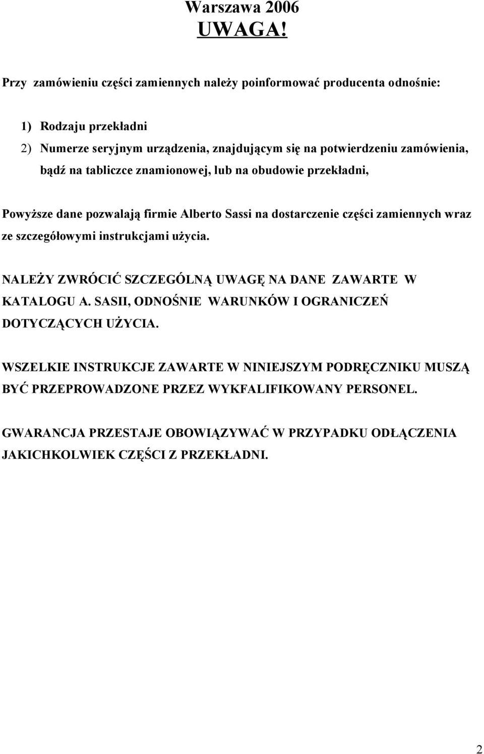 bądź na tabliczce znamionowej, lub na obudowie przekładni, Powyższe dane pozwalają firmie Alberto Sassi na dostarczenie części zamiennych wraz ze szczegółowymi instrukcjami