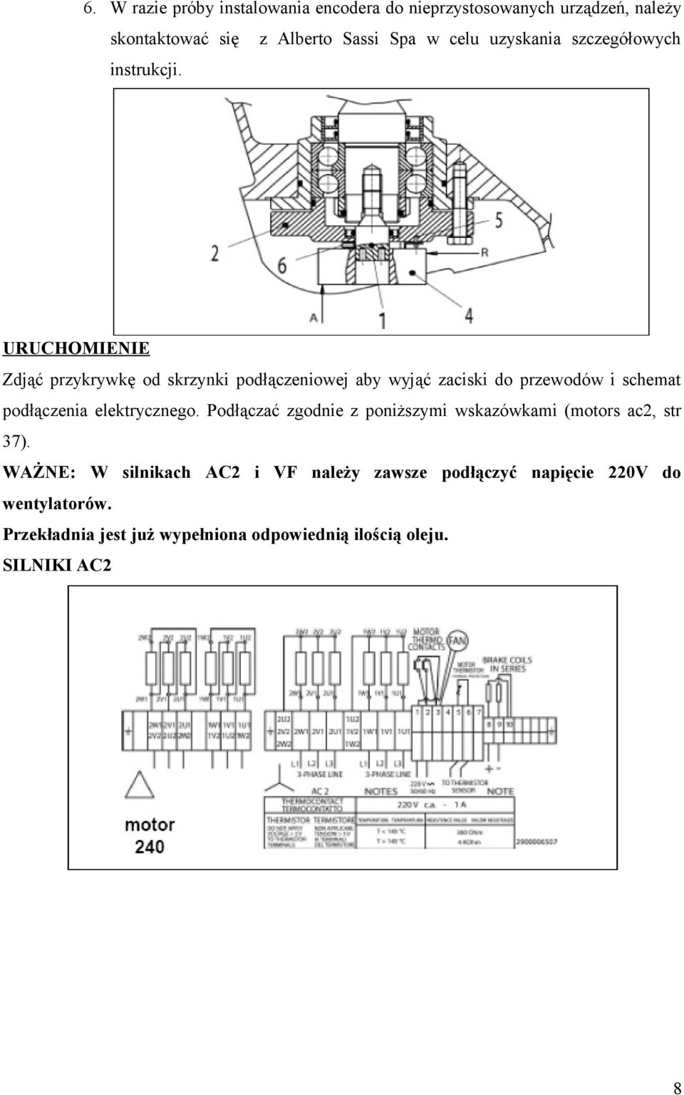 URUCHOMIENIE Zdjąć przykrywkę od skrzynki podłączeniowej aby wyjąć zaciski do przewodów i schemat podłączenia elektrycznego.